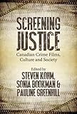 Image de Screening Justice in Canada: Canadian Crime Films and Society