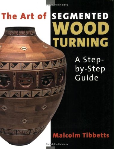 The Art Of Segmented Woodturning: A Step-by-Step Guide The Art Of Segmented Woodturning: A Step-by-Step Guide