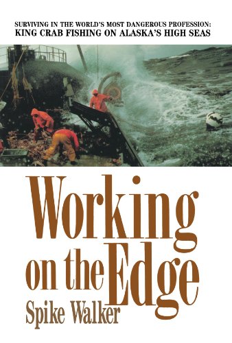 Working on the Edge: Surviving in the World's Most Dangerous Profession: King Crab Fishing on Alaska's High Seas