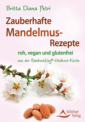 Download Zauberhafte Mandelmus-Rezepte: aus der RainbowWay®-Vitalkost-Küche Download Zauberhafte Mandelmus-Rezepte: aus der RainbowWay®-Vitalkost-Küche