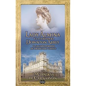 Lady Almina y la verdadera Downton Abbey: El legado perdido de Highclere Castle
