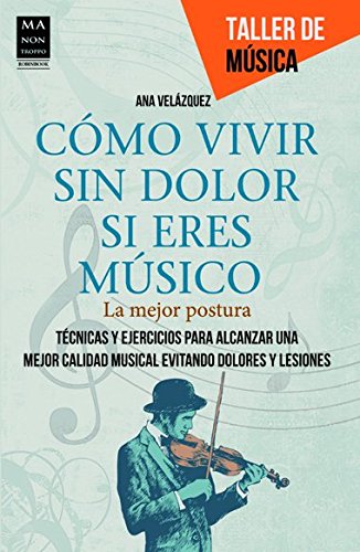 Download Cómo vivir Sin Dolor Si Eres Músico. La Mejor Postura. Técnicas Y Ejercicios Para Alcanzar Una Mejor Calidad Musical Evitando Dolores Y Lesiones (Taller De Musica) Download Cómo vivir Sin Dolor Si Eres Músico. La Mejor Postura. Técnicas Y Ejercicios Para Alcanzar Una Mejor Calidad Musical Evitando Dolores Y Lesiones (Taller De Musica)