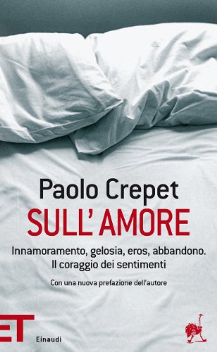 Download Sull'amore: Innamoramento, gelosia, eros, abbandono. Il coraggio dei sentimenti (Einaudi tascabili. Pop Vol. 1623) Download Sull'amore: Innamoramento, gelosia, eros, abbandono. Il coraggio dei sentimenti (Einaudi tascabili. Pop Vol. 1623)