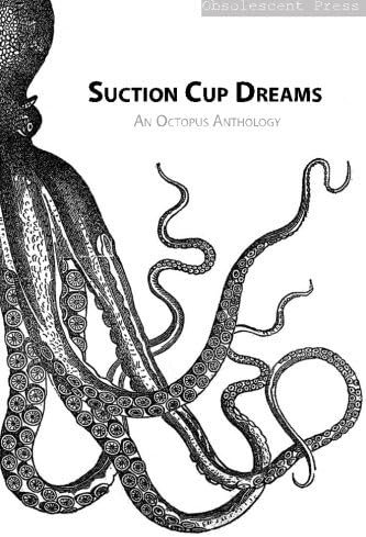 Suction Cup Dreams: An Octopus Anthology