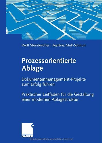Download Prozessorientierte Ablage: Dokumentenmanagement-Projekte zum Erfolg führen. Praktischer Leitfaden für die Gestaltung einer modernen Ablagestruktur Download Prozessorientierte Ablage: Dokumentenmanagement-Projekte zum Erfolg führen. Praktischer Leitfaden für die Gestaltung einer modernen Ablagestruktur