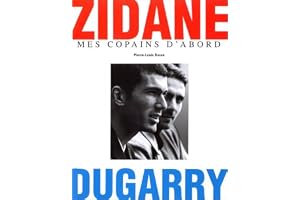 Zidane, Dugarry: Mes copains d'abord
