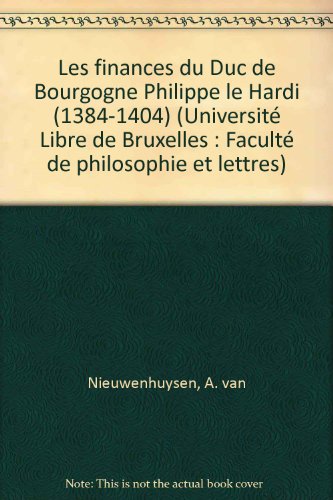 Les  Finances du duc de Bourgogne Philippe Le Hardi : 1384-1404. Economie et politique