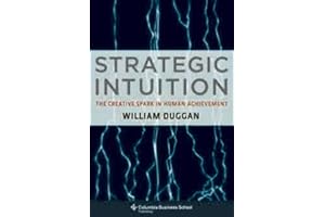 Strategic Intuition: The Creative Spark in Human Achievement (Columbia Business School Publishing)