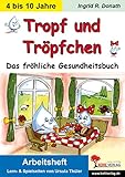 Tropf und Tröpfchen - Arbeitsheft: Das fröhliche Gesundheitsbuch by