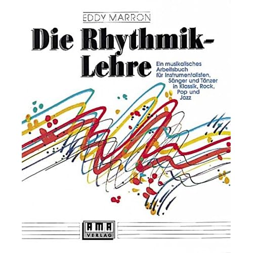Die Rhythmik-Lehre: Ein musikalisches Arbeitsbuch Die Rhythmik-Lehre: Ein musikalisches Arbeitsbuch