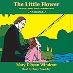The Little Flower: The Story of St. Therese of the Child Jesus