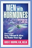 Image de Men with Hormones and the Women Who Love Them: How to Feel Sexy, Vibrant, & Alive No Matter Your Age (English Edition)