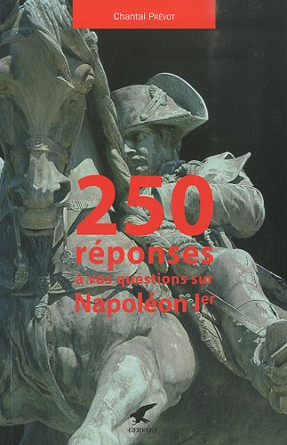 250 réponses à vos questions sur Napoléon Ier francais 250 réponses à vos questions sur Napoléon Ier francais