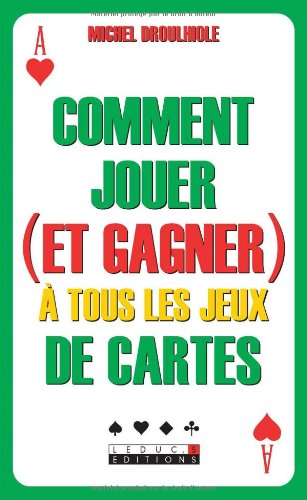 Comment jouer (et gagner) à tous les jeux de cartes Comment jouer (et gagner) à tous les jeux de cartes