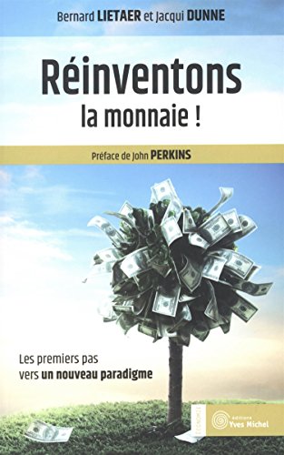 Réinventons la monnaie ! : Les premiers pas vers un nouveau paradigme Réinventons la monnaie ! : Les premiers pas vers un nouveau paradigme