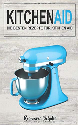 Preisvergleich Produktbild Kitchen Aid: Die besten Rezepte für Kitchen Aid