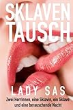 Sklaventausch: Reale Erzaehlung von Lady Sas, private SM-Herrin by