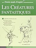 Les Créatures fantastiques : Apprendre à dessiner pas à pas