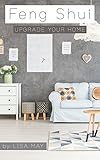 Feng Shui: Upgrade your home (English Edition) by Lisa May