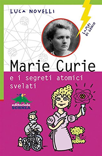 Download Marie Curie e i segreti atomici svelati (Lampi di genio) Download Marie Curie e i segreti atomici svelati (Lampi di genio)
