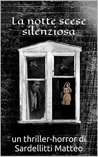 Download La notte scese silenziosa: un thriller-horror di Sardellitti Matteo Download La notte scese silenziosa: un thriller-horror di Sardellitti Matteo