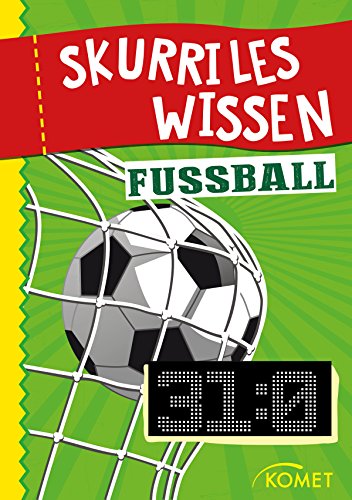 Download Skurriles Wissen: Fußball: Der höchste Sieg in einem offiziellen Länderspiel war 31:0 … und 99 weitere unnütze Fakten