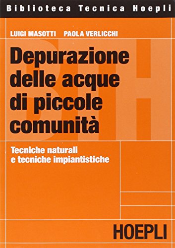 Depurazione delle acque di piccole comunità. Tecniche naturali e tecniche impiantistiche Depurazione delle acque di piccole comunità. Tecniche naturali e tecniche impiantistiche