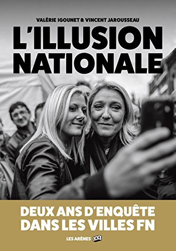 L'Illusion nationale: Deux ans d'enquête dans les villes FN francais L'Illusion nationale: Deux ans d'enquête dans les villes FN francais