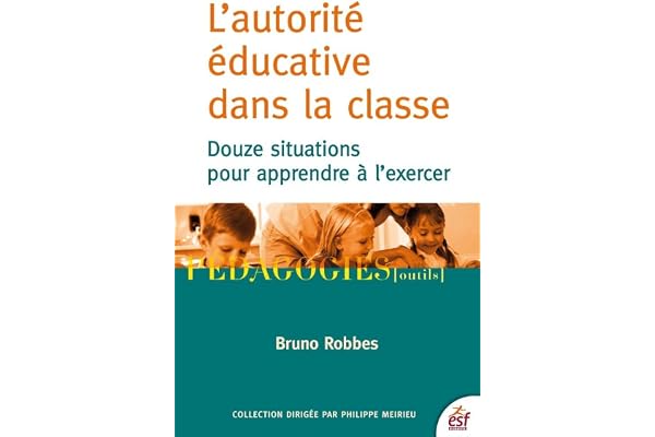 L'autorité éducative dans la classe: DOUZE SITUATIONS POUR APPRENDRE A L'EXERCER