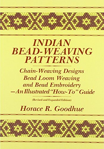 Indian Bead-Weaving Patterns: Chain-Weaving Designs and Bead Loom Weaving-An Illustrated "How-To" Gu
