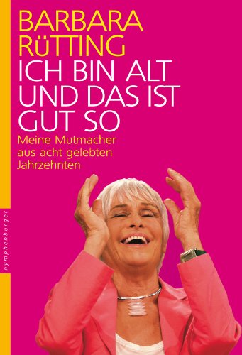 Download Ich bin alt und das ist gut so: Meine Mutmacher aus acht gelebten Jahrzehnten Download Ich bin alt und das ist gut so: Meine Mutmacher aus acht gelebten Jahrzehnten