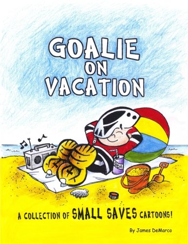 Goalie on Vacation: A collection of Small Saves cartoons!