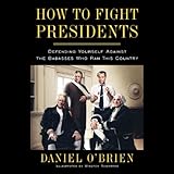 How to Fight Presidents: Defending Yourself Against the Badasses Who Ran This Country by