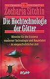 Die Hochtechnologie der Götter: Beweise für die Existenz moderner Technologie und Raumfahrt in vorgeschichtlicher Zeit by 