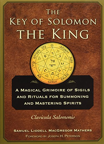 The Key of Solomon the King: A Magical Grimoire of Sigils and Rituals For Summoning and Mastering Spirits Clavicula Salomonis