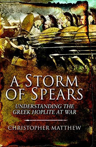 A Storm of Spears: Understanding the Greek Hoplite at War (English Edition) livre