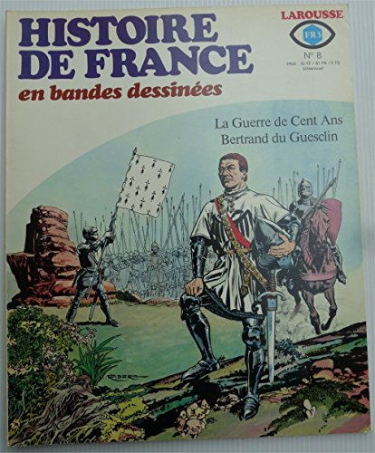 HISTOIRE DE FRANCE EN BANDES DESSINEES N?8. LA GUERRE DE CENT ANS, BERTRAND DU GUESCLIN