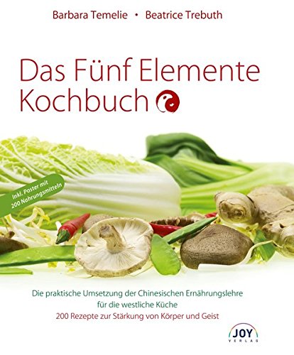 Download Das Fünf Elemente Kochbuch: Die praktische Umsetzung der Chinesischen Ernährungslehre für die westliche Küche Download Das Fünf Elemente Kochbuch: Die praktische Umsetzung der Chinesischen Ernährungslehre für die westliche Küche
