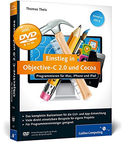 Einstieg in Objective-C 2.0 und Cocoa: Programmieren für Mac, iPhone und iPad, aktuell zu iOS 6 (Galileo Computing)