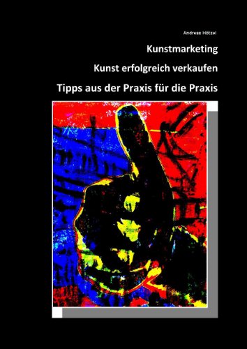 Kunstmarketing , Kunst erfolgreich verkaufen , Tipps aus der Praxis für die Praxis