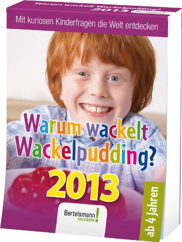 Warum wackelt Wackelpudding? 2013