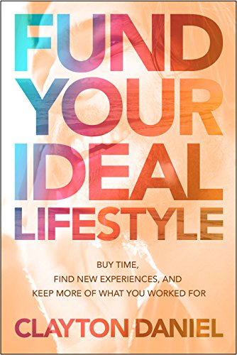 Fund Your Ideal Lifestyle: Buy time, Find new experiences, and Keep more of what you worked for (English Edition)