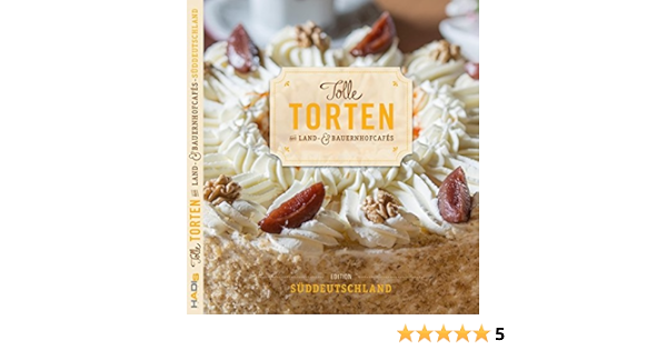 Tolle Torten Aus Land Bauernhofcafes Suddeutschland Amazon De Hans Dieter Lucas Bucher