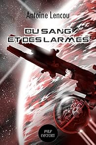 Du Sang Et Des Larmes Antoine Lencou Babelio