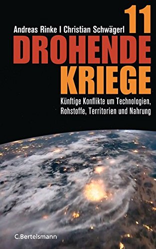 11 drohende Kriege: Künftige Konflikte um Technologien, Rohstoffe, Territorien und Nahrung