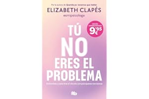 Tú no eres el problema: Entiéndete y sana tras el vínculo con psicópatas narcisistas