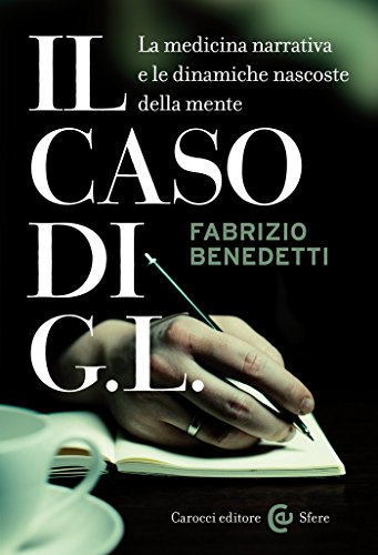 Il caso di G. L.: La medicina narrativa e le dinamiche nascoste della mente (Le sfere Vol. 81)
