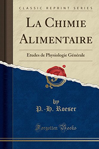 La Chimie Alimentaire: Études de Physiologie Générale (Classic Reprint) en ligne La Chimie Alimentaire: Études de Physiologie Générale (Classic Reprint) en ligne