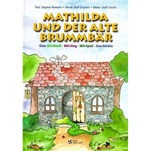 Mathilda und der alte Brummbär: Eine Mit-Mach-Mit-Sing-Mit-Spiel-Geschichte