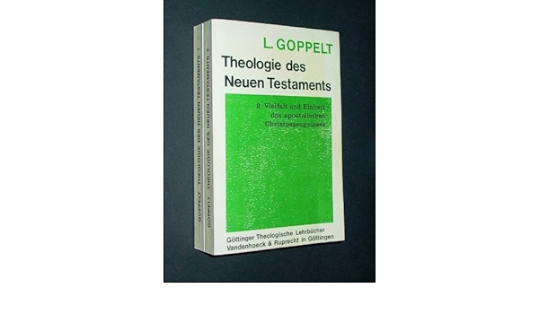 Theologie Des Neuen Testaments Von Leonhard Goppelt Teil 1 Jesu Wirken In Seiner Theologischen Bedeutung Teil 2 Vielfalt Und Einheit Des Apostolischen Christuszeugnisses Herausgegeben Von Jurgen Roloff Amazon De Bucher